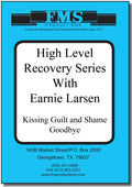 High Level Recovery Series, Kissing Guilt & Shame Good-bye