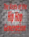The Roots of the Hip Hop Generation