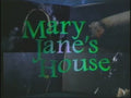 Mary Jane's House