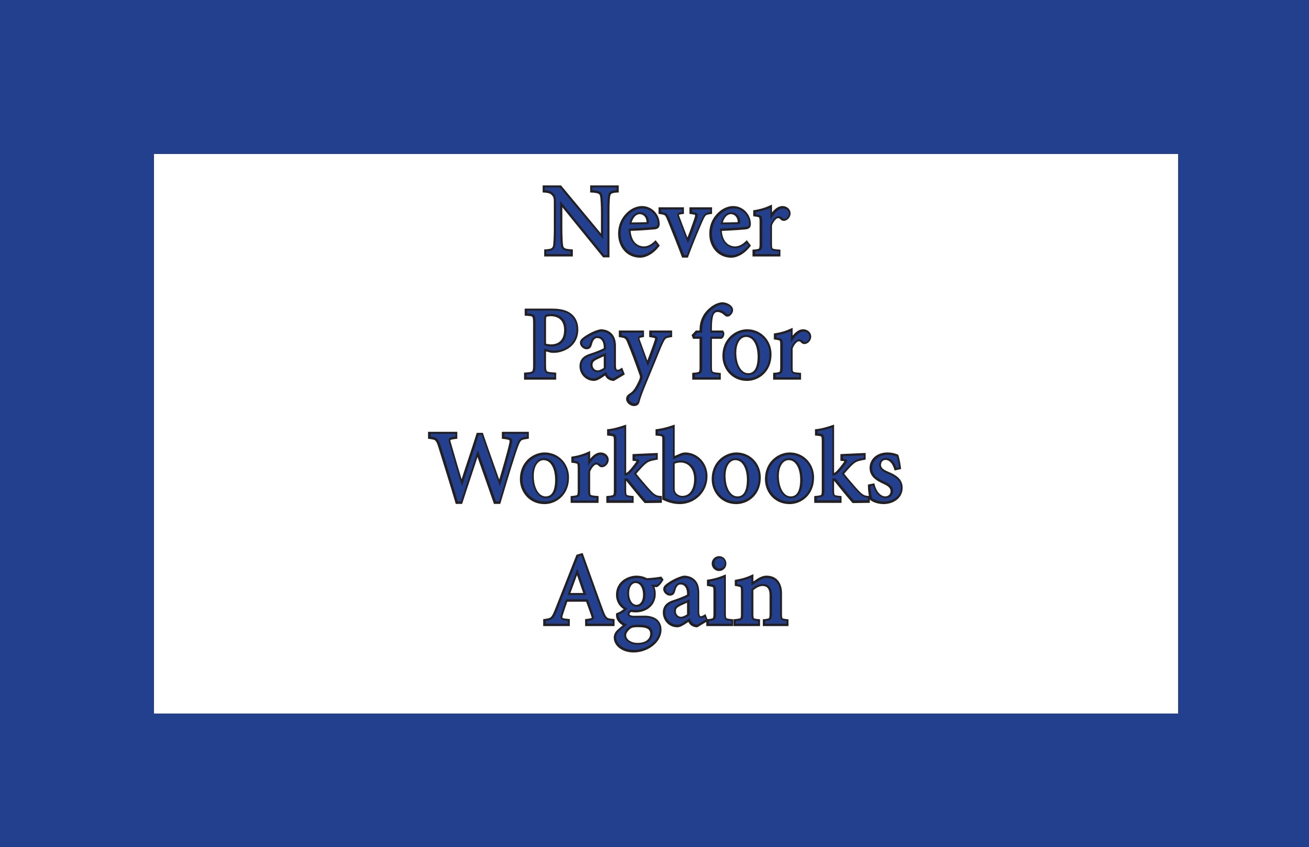 Never Pay For Workbooks Again