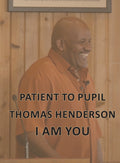 Patient to Pupil, Thomas Henderson, I Am You