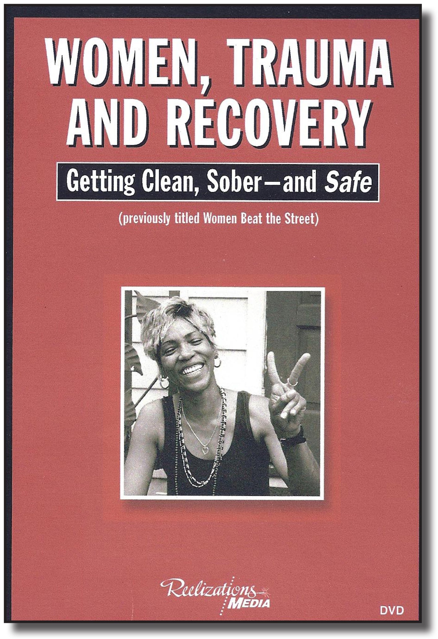 Women, Trauma & Recovery: Getting Clean, Sober & Safe